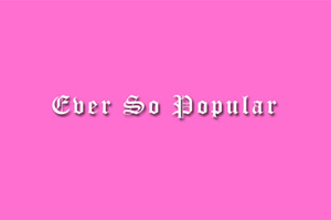 Ever So Popular - Feature